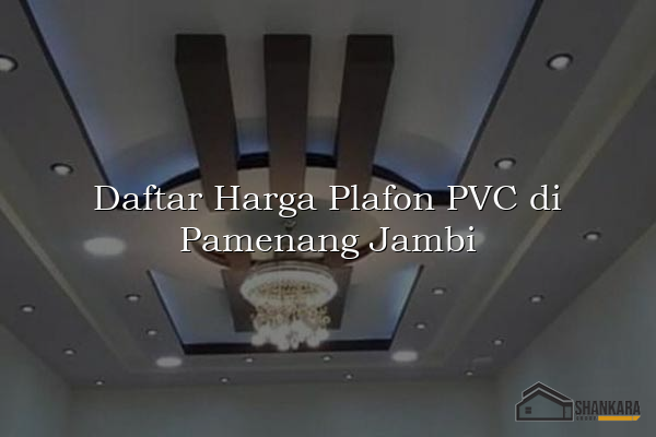 Daftar Harga Plafon PVC di Pamenang Jambi