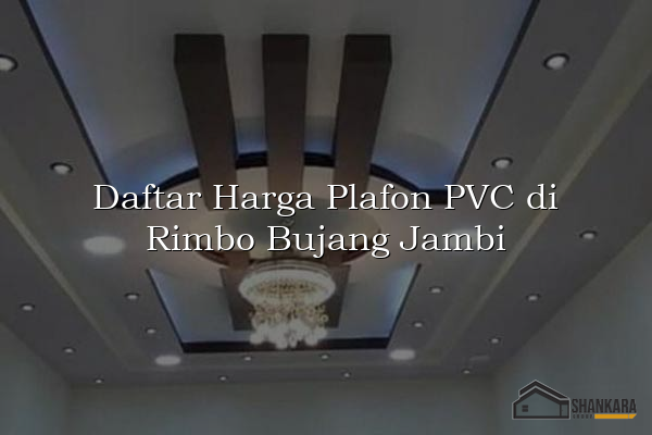 Daftar Harga Plafon PVC di Rimbo Bujang Jambi