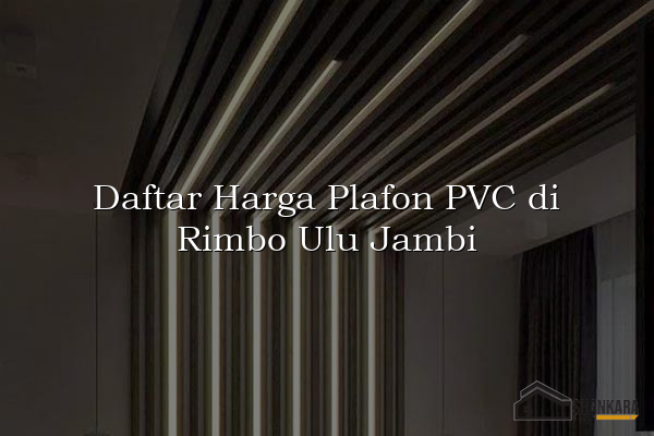 Daftar Harga Plafon PVC di Rimbo Ulu Jambi