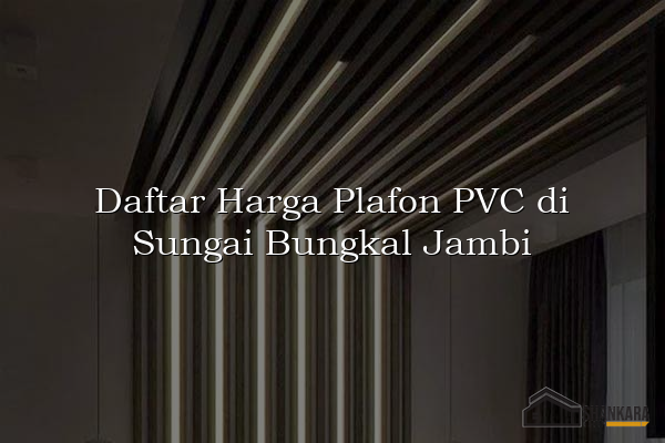 Daftar Harga Plafon PVC di Sungai Bungkal Jambi