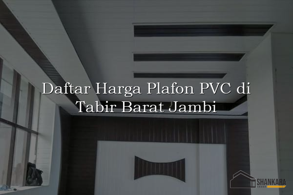 Daftar Harga Plafon PVC di Tabir Barat Jambi