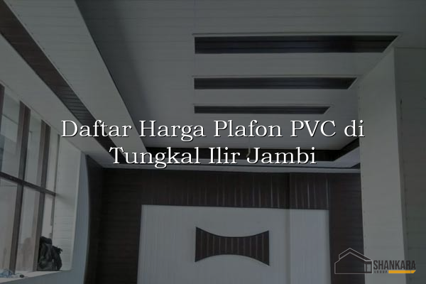 Daftar Harga Plafon PVC di Tungkal Ilir Jambi