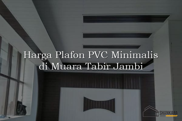 Harga Plafon PVC Minimalis di Muara Tabir Jambi