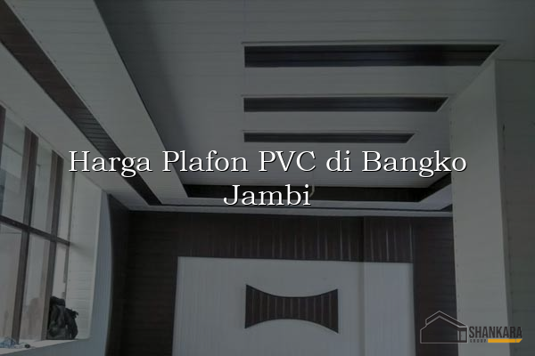 Harga Plafon PVC di Bangko Jambi