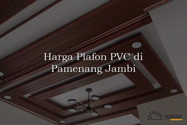 Harga Plafon PVC di Pamenang Jambi