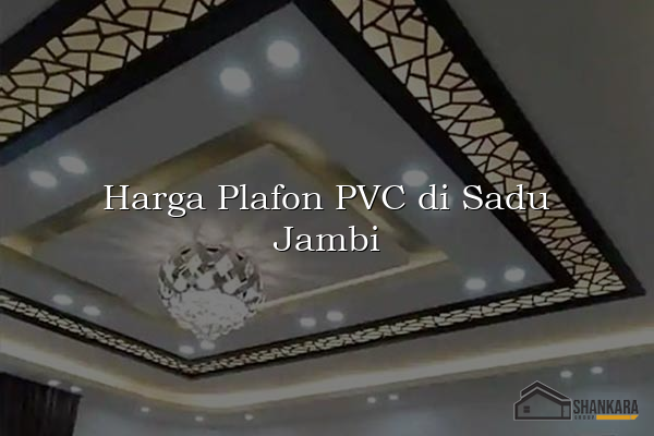 Harga Plafon PVC di Sadu Jambi