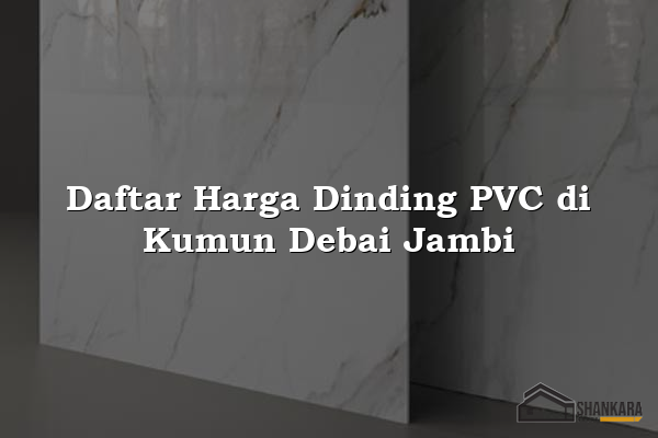 Daftar Harga Dinding PVC di Kumun Debai Jambi