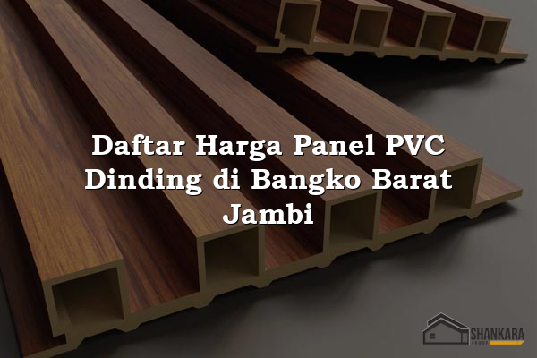 Daftar Harga Panel PVC Dinding di Bangko Barat Jambi