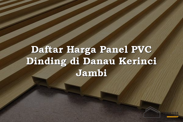 Daftar Harga Panel PVC Dinding di Danau Kerinci Jambi