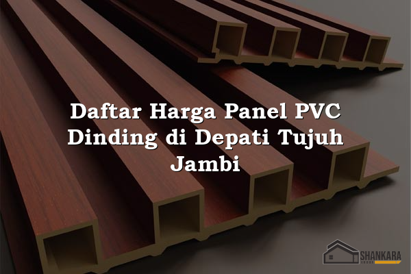 Daftar Harga Panel PVC Dinding di Depati Tujuh Jambi