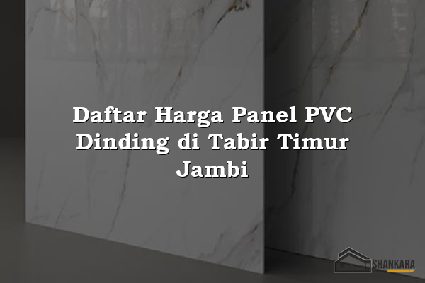 Daftar Harga Panel PVC Dinding di Tabir Timur Jambi