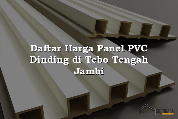 Daftar Harga Panel PVC Dinding di Tebo Tengah Jambi