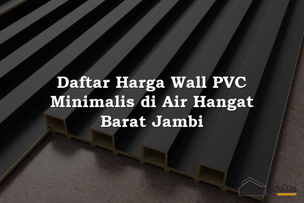 Daftar Harga Wall PVC Minimalis di Air Hangat Barat Jambi