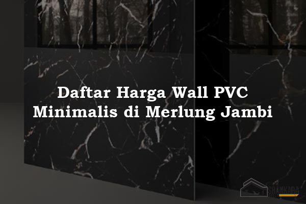 Daftar Harga Wall PVC Minimalis di Merlung Jambi