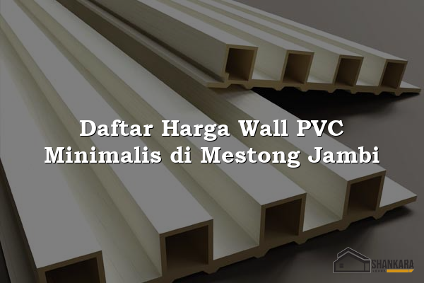 Daftar Harga Wall PVC Minimalis di Mestong Jambi