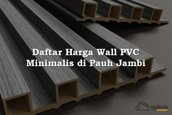 Daftar Harga Wall PVC Minimalis di Pauh Jambi