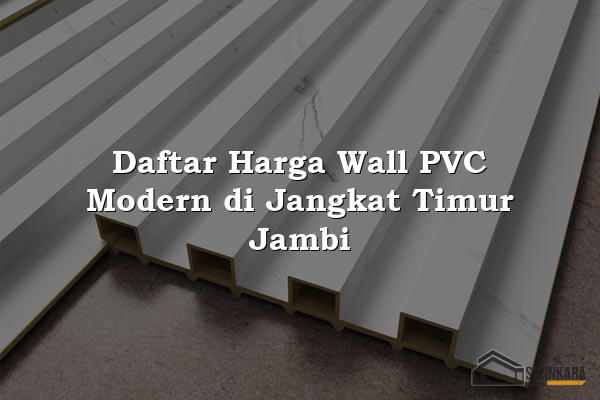 Daftar Harga Wall PVC Modern di Jangkat Timur Jambi
