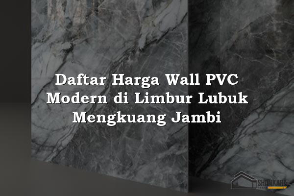 Daftar Harga Wall PVC Modern di Limbur Lubuk Mengkuang Jambi