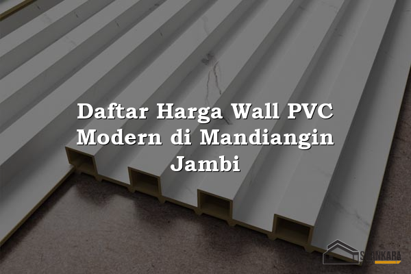 Daftar Harga Wall PVC Modern di Mandiangin Jambi