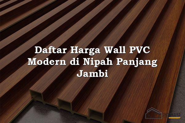 Daftar Harga Wall PVC Modern di Nipah Panjang Jambi