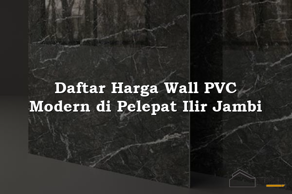 Daftar Harga Wall PVC Modern di Pelepat Ilir Jambi