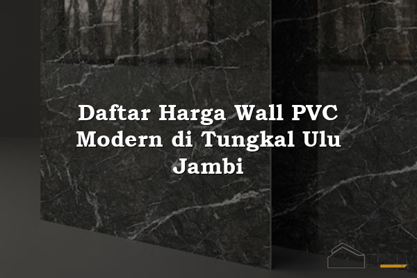 Daftar Harga Wall PVC Modern di Tungkal Ulu Jambi