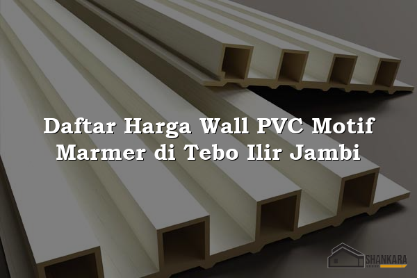 Daftar Harga Wall PVC Motif Marmer di Tebo Ilir Jambi