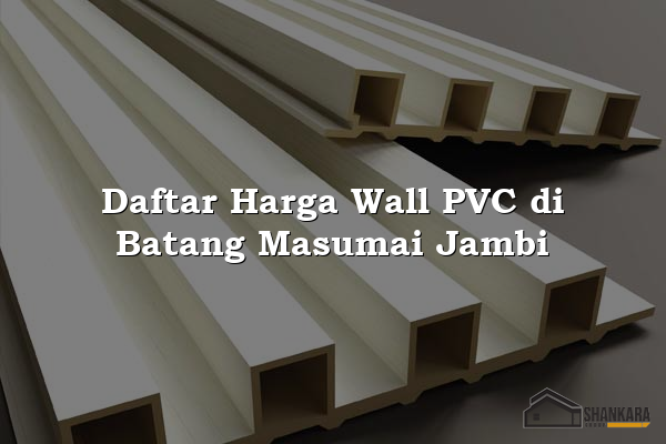Daftar Harga Wall PVC di Batang Masumai Jambi