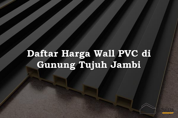 Daftar Harga Wall PVC di Gunung Tujuh Jambi