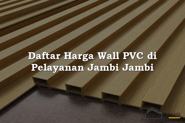 Daftar Harga Wall PVC di Pelayanan Jambi Jambi