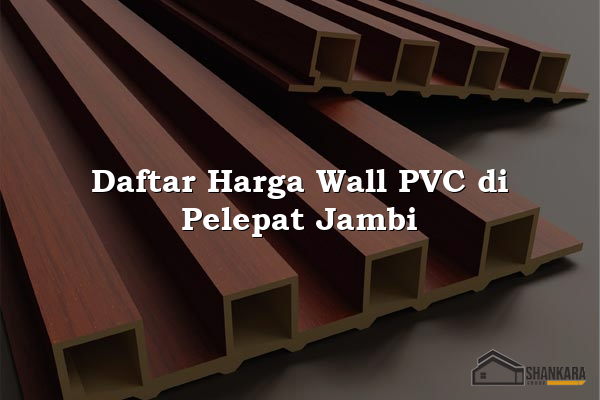 Daftar Harga Wall PVC di Pelepat Jambi