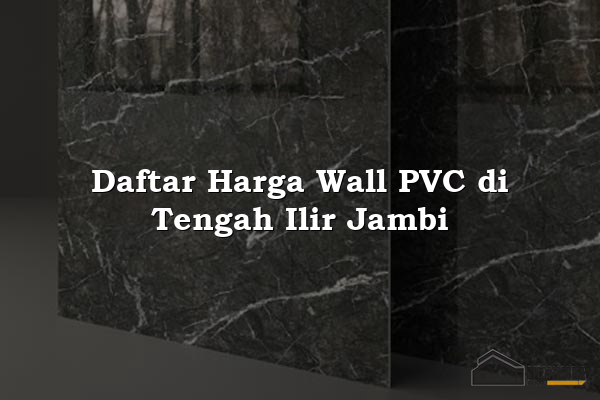 Daftar Harga Wall PVC di Tengah Ilir Jambi