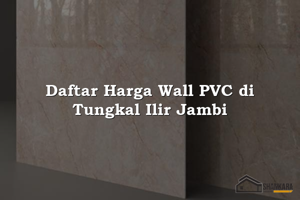 Daftar Harga Wall PVC di Tungkal Ilir Jambi