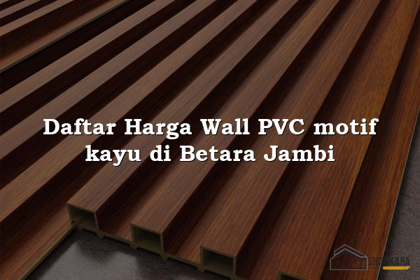 Daftar Harga Wall PVC motif kayu di Betara Jambi