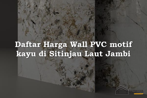 Daftar Harga Wall PVC motif kayu di Sitinjau Laut Jambi