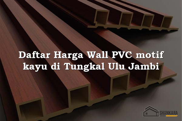 Daftar Harga Wall PVC motif kayu di Tungkal Ulu Jambi