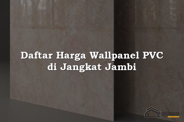Daftar Harga Wallpanel PVC di Jangkat Jambi