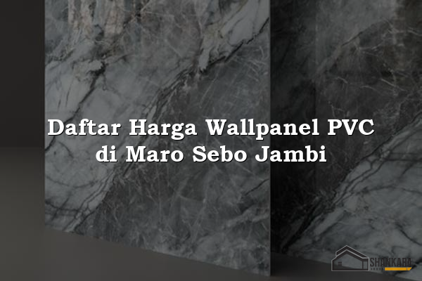 Daftar Harga Wallpanel PVC di Maro Sebo Jambi