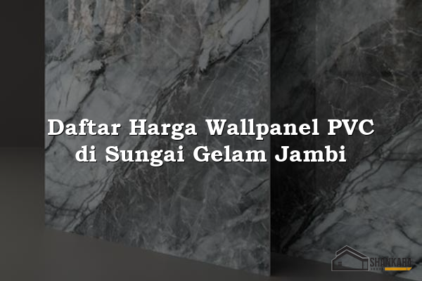 Daftar Harga Wallpanel PVC di Sungai Gelam Jambi