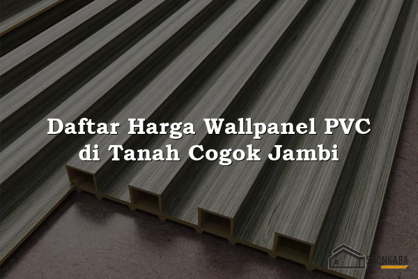 Daftar Harga Wallpanel PVC di Tanah Cogok Jambi