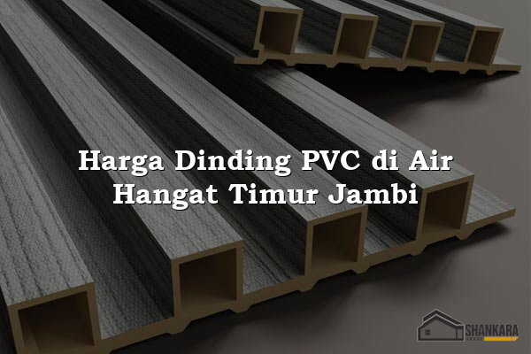 Harga Dinding PVC di Air Hangat Timur Jambi