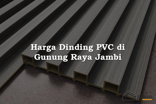 Harga Dinding PVC di Gunung Raya Jambi