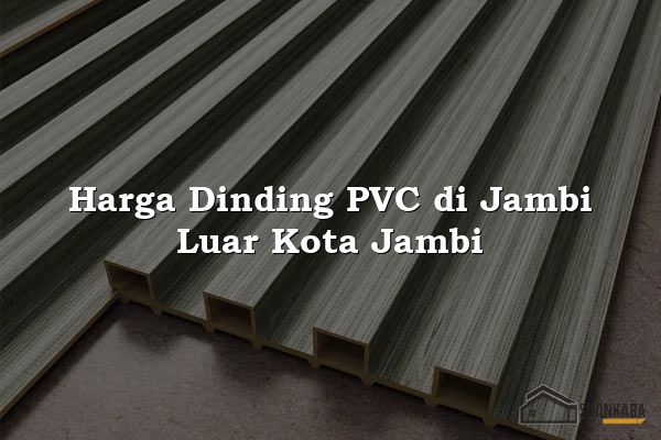 Harga Dinding PVC di Jambi Luar Kota Jambi
