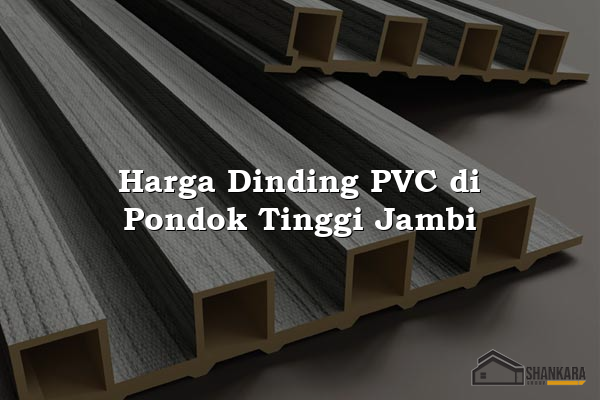 Harga Dinding PVC di Pondok Tinggi Jambi