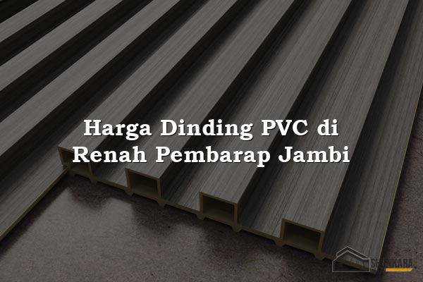 Harga Dinding PVC di Renah Pembarap Jambi