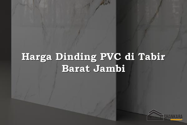 Harga Dinding PVC di Tabir Barat Jambi