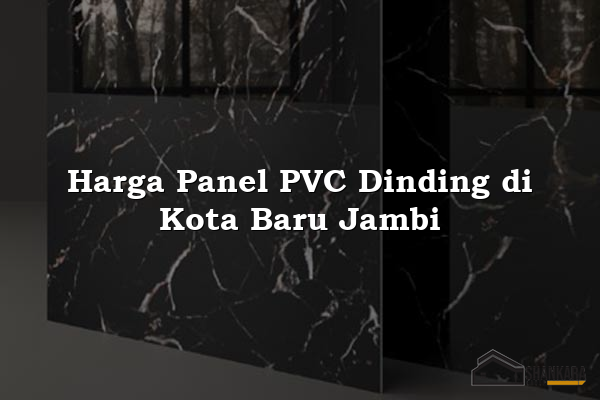Harga Panel PVC Dinding di Kota Baru Jambi
