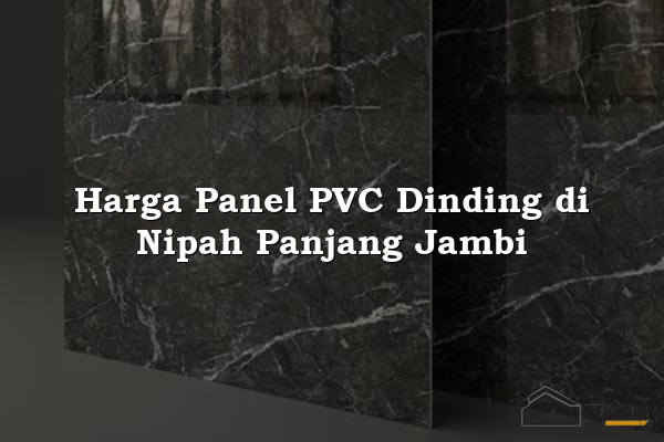 Harga Panel PVC Dinding di Nipah Panjang Jambi