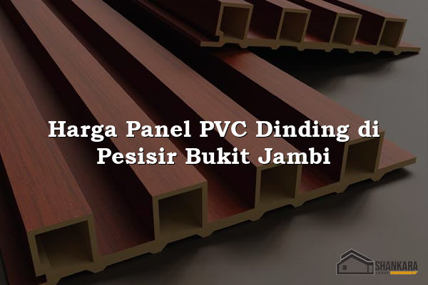 Harga Panel PVC Dinding di Pesisir Bukit Jambi