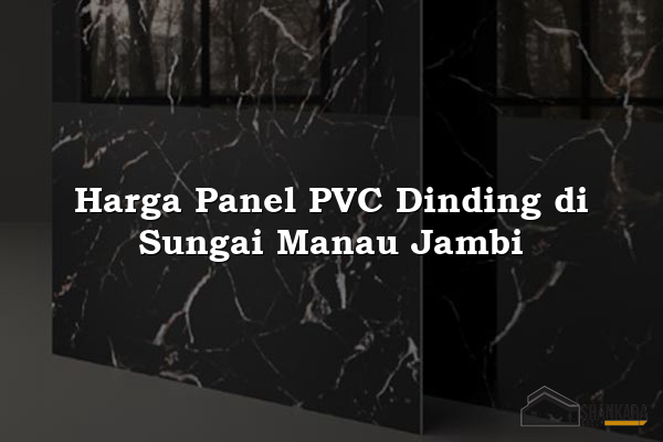 Harga Panel PVC Dinding di Sungai Manau Jambi